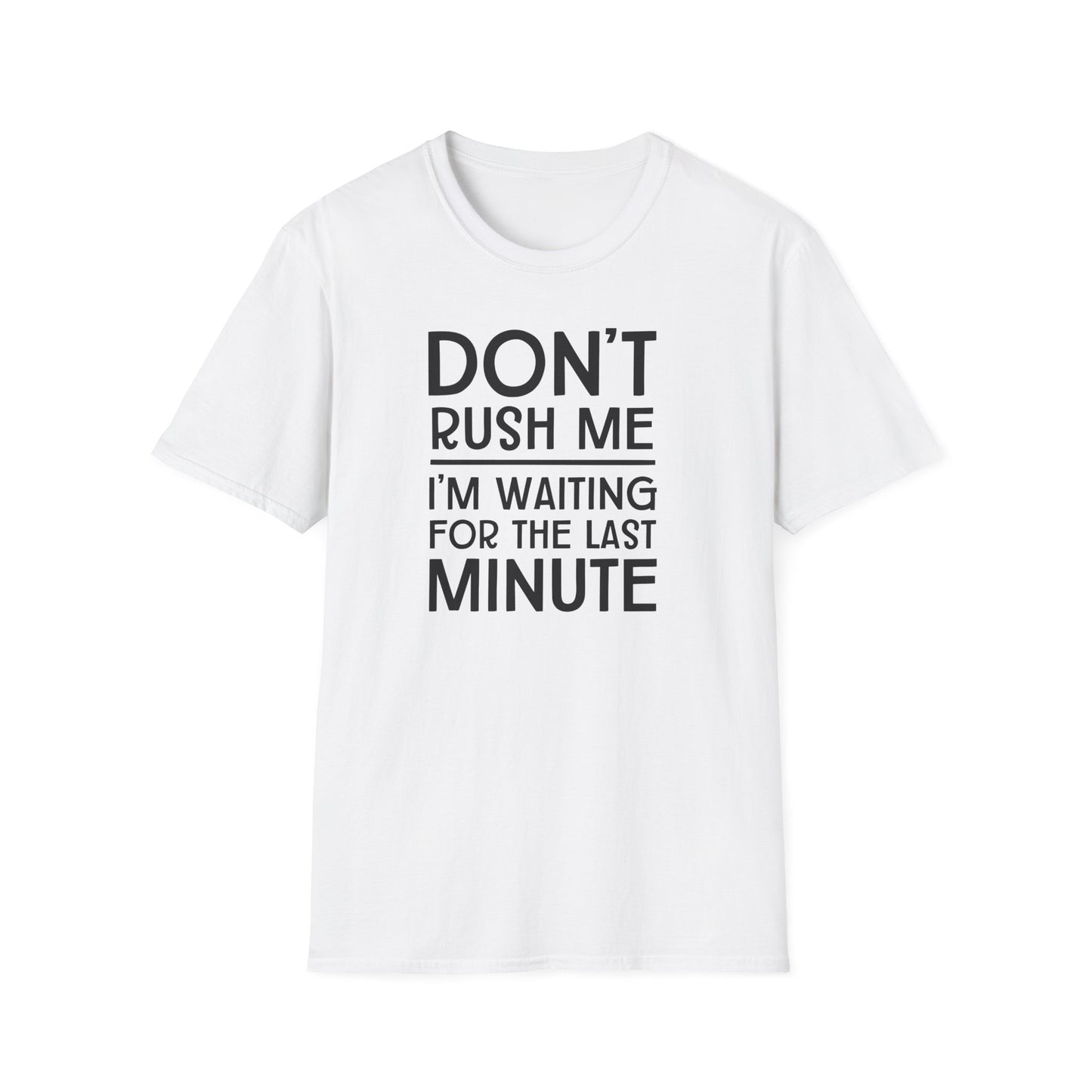 Don't Rush Me T-Shirt — "I'm Waiting for the Last Minute" Funny Procrastination Tee