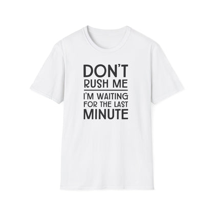 Don't Rush Me T-Shirt — "I'm Waiting for the Last Minute" Funny Procrastination Tee