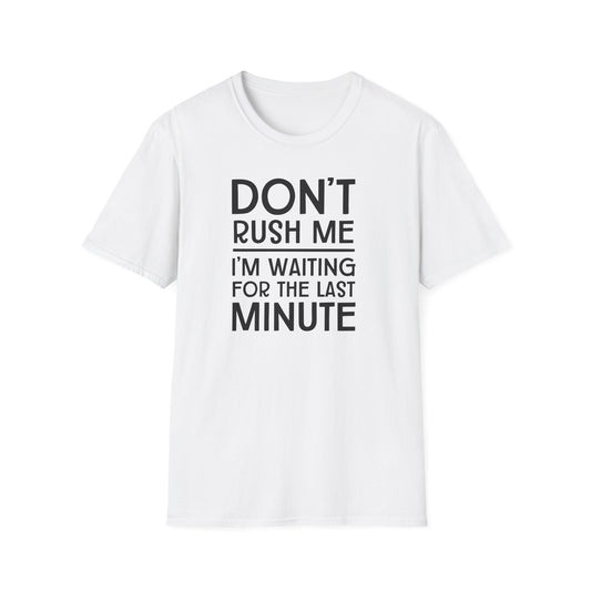 Don't Rush Me T-Shirt — "I'm Waiting for the Last Minute" Funny Procrastination Tee